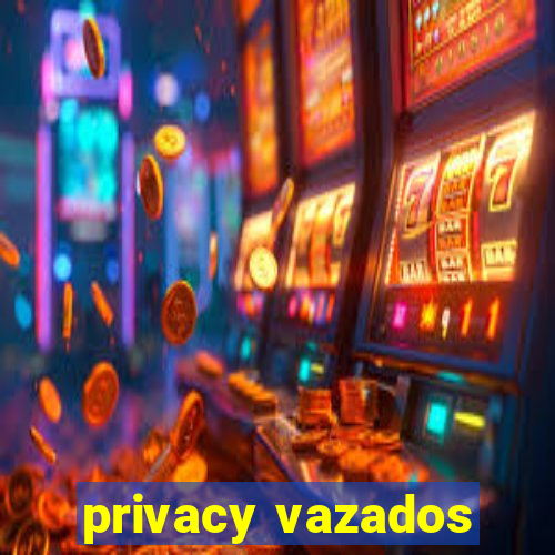 privacy vazados